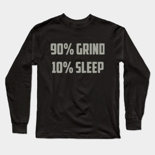 90% Grind 10% Sleep Long Sleeve T-Shirt